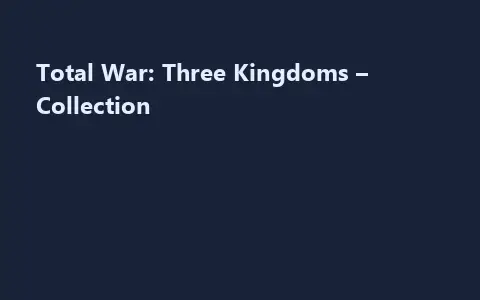Total War: Three Kingdoms – Collection
