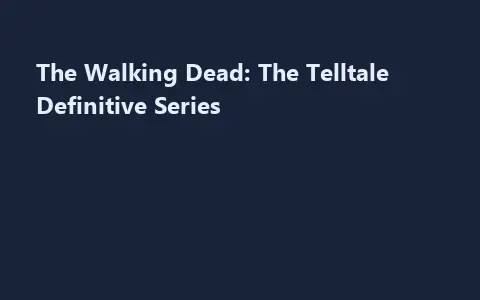 The Walking Dead: The Telltale Definitive Series