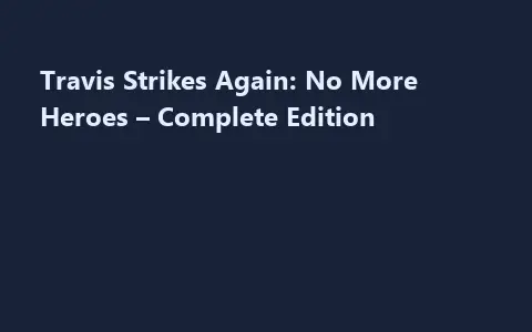 Travis Strikes Again: No More Heroes – Complete Edition