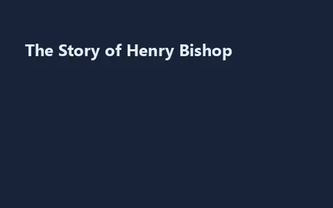 The Story of Henry Bishop