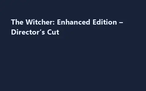 The Witcher: Enhanced Edition – Director’s Cut