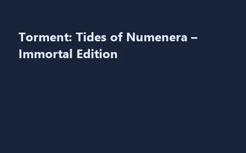 Torment: Tides of Numenera – Immortal Edition