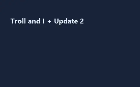 Troll and I + Update 2