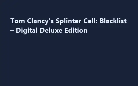 Tom Clancy’s Splinter Cell: Blacklist – Digital Deluxe Edition