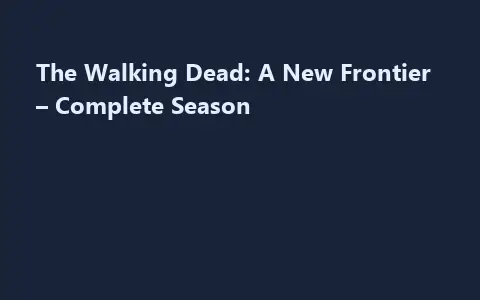 The Walking Dead: A New Frontier – Complete Season