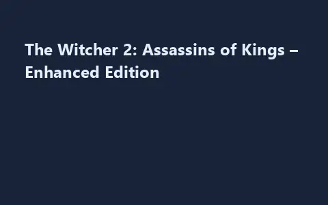 The Witcher 2: Assassins of Kings – Enhanced Edition