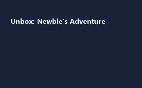 Unbox: Newbie’s Adventure