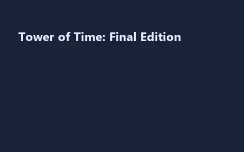 Tower of Time: Final Edition