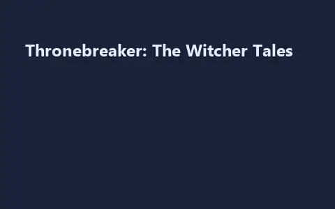 Thronebreaker: The Witcher Tales