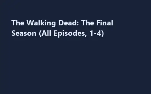 The Walking Dead: The Final Season (All Episodes, 1-4)