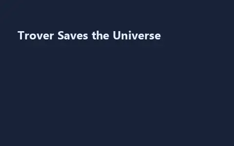 Trover Saves the Universe