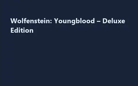 Wolfenstein: Youngblood – Deluxe Edition