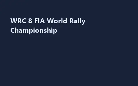WRC 8 FIA World Rally Championship