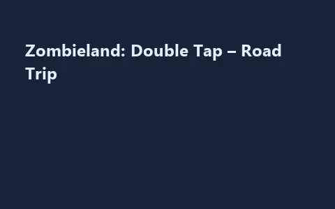 Zombieland: Double Tap – Road Trip