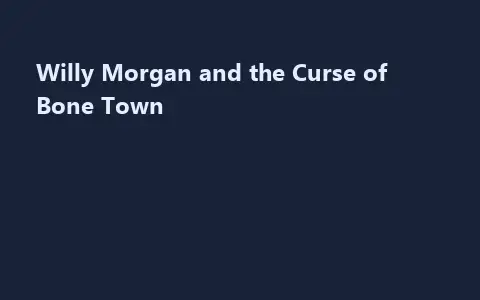 Willy Morgan and the Curse of Bone Town