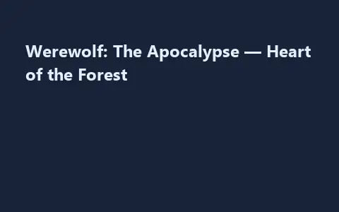 Werewolf: The Apocalypse — Heart of the Forest