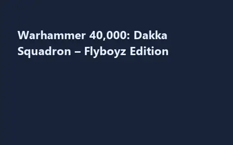 Warhammer 40,000: Dakka Squadron – Flyboyz Edition