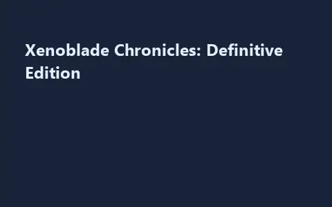 Xenoblade Chronicles: Definitive Edition