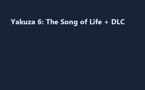 Yakuza 6: The Song of Life + DLC