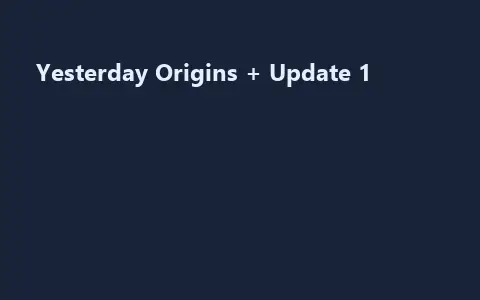 Yesterday Origins + Update 1