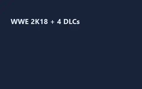 WWE 2K18 + 4 DLCs