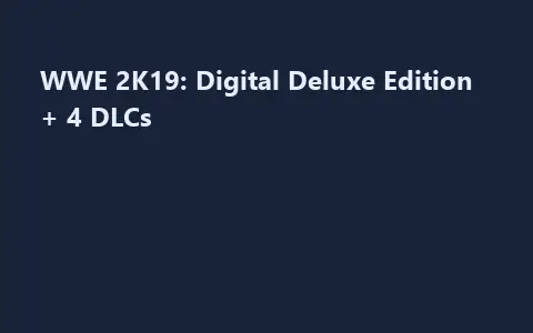 WWE 2K19: Digital Deluxe Edition + 4 DLCs