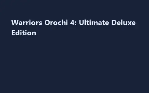 Warriors Orochi 4: Ultimate Deluxe Edition