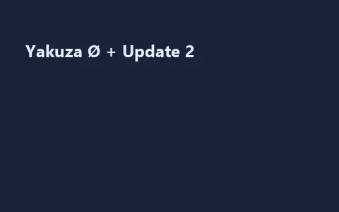 Yakuza Ø + Update 2